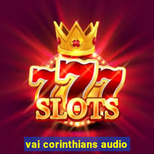 vai corinthians audio